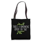 There's A Homeopathic Remedy For That Homeopathy Enthusiasts Tote Bag