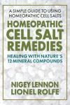 Homeopathic Cell Salt Remedies: Healing with Nature's Twelve Mineral Compounds
