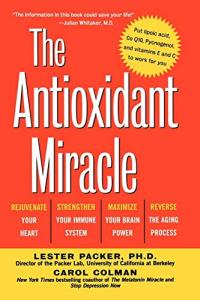 The Antioxidant Miracle: Your Complete Plan for Total Health and Healing