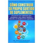 Descifrando el Código de las Vitaminas: Cómo construir su propio surtido de suplementos. El secreto de crear suplementos para principiantes, cómo comprar vitaminas y minerales. Y los beneficios