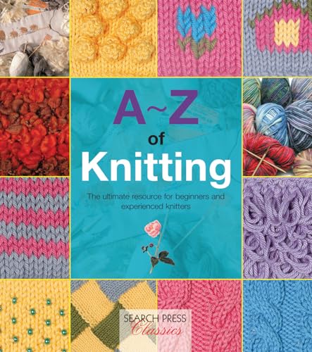 Knitting A-Z: Ultimate guide for beginners and experts