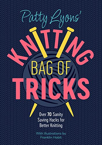 Patty Lyons' Knitting Bag: 70+ Hacks for Better Results