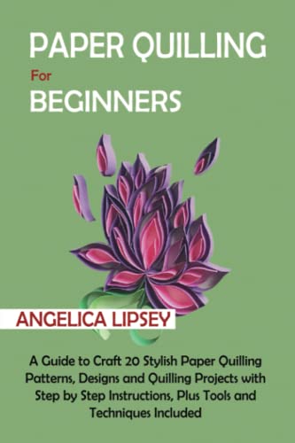 Beginner's Guide to Stylish Paper Quilling Patterns & Projects