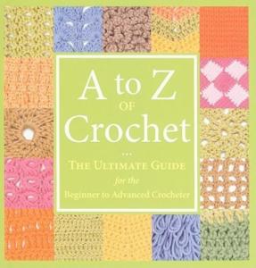 Crochet A to Z: Beginner to Advanced Guide