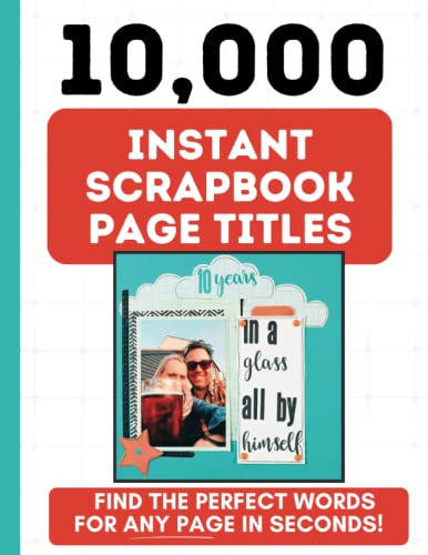 10,000 Scrapbook Page Titles: Instant Inspiration for Crafting