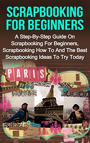 Beginner's Guide to Scrapbooking: Tips, Ideas, How-To Tutorial
