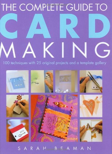 Ultimate Card Making Guide: 100 Techniques, 25 Projects