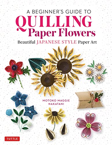 Quilling Paper Flowers: Japanese-Style Art for Beginners