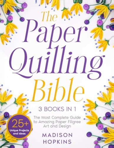 Paper Quilling Bible: Ultimate Guide + 25 Projects