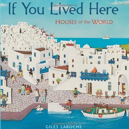 If You Lived Here: Houses of the World by Laroche, Giles (October 25, 2011) Hardcover
