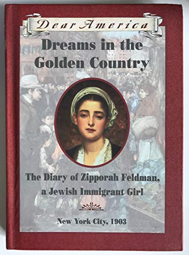 Dreams in the Golden Country: The Diary of Zipporah Feldman, a Jewish Immigrant Girl, New York City, 1903 (Dear America)