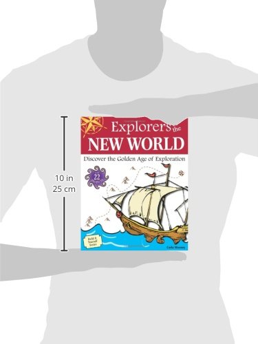 Explorers of the New World: Discover the Golden Age of Exploration With 22 Projects