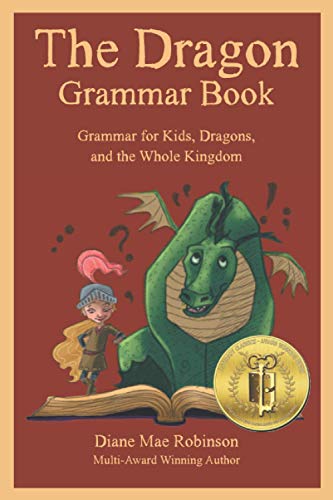 The Dragon Grammar Book: Grammar for Kids, Dragons, and the Whole Kingdom by Diane Mae Robinson and Breadcrumbs Ink