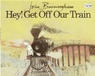 Hey Get Off Our Train by John Burningham
