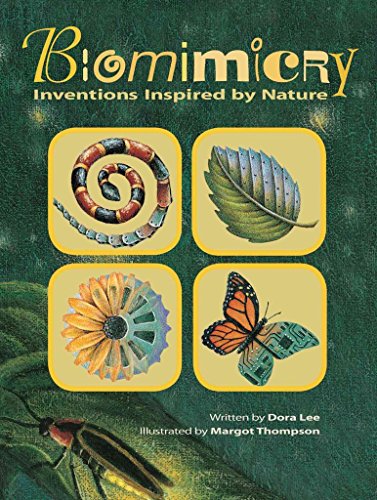Biomimicry: Inventions Inspired by Nature by Dora Lee and Margot Thompson