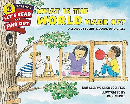 What Is the World Made Of?: All About Solids, Liquids, and Gases by Kathleen Weidner Zoehfeld and Paul Meisel (Let's-Read-and-Find-Out Science 2)