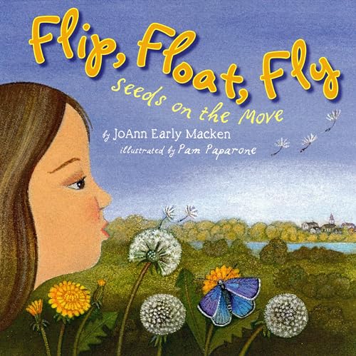 Flip, Float, Fly: Seeds on the Move by Joann Early Macken and Pam Paparone