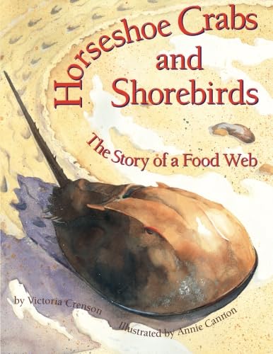 Horseshoe Crabs and Shorebirds: The Story of a Food Web by Victoria Crenson and Annie Cannon