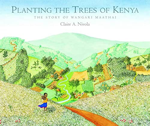 Planting the Trees of Kenya: The Story of Wangari Maathai by Claire A. Nivola (Frances Foster Books)