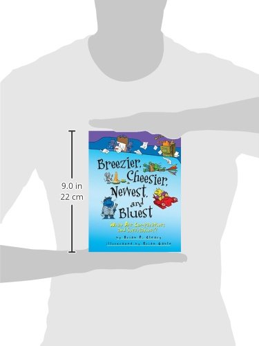 Breezier, Cheesier, Newest, and Bluest: What Are Comparatives and Superlatives? by Brian Cleary (Words Are CATegorical ®)