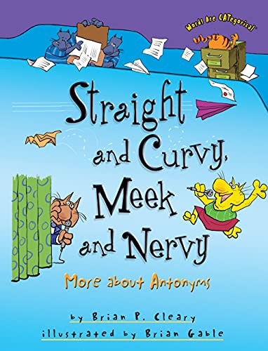 Straight and Curvy, Meek and Nervy: More about Antonyms by Brian Cleary