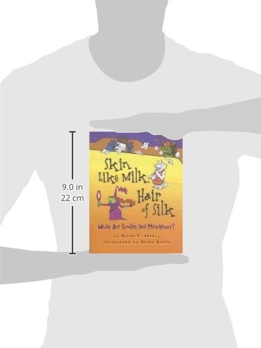 Skin Like Milk, Hair of Silk: What Are Similes and Metaphors? by Brian Cleary (Words Are CATegorical ®)