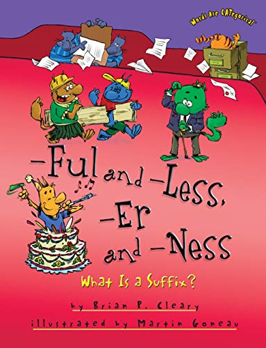 -Ful and -Less, -Er and -Ness: What Is a Suffix? by Brian Cleary (Words Are CATegorical ®)