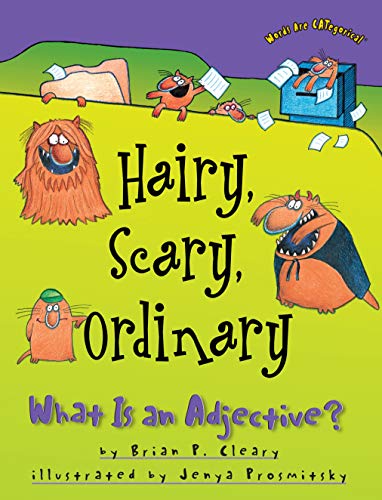 Hairy, Scary, Ordinary: What Is an Adjective? by Brian Cleary