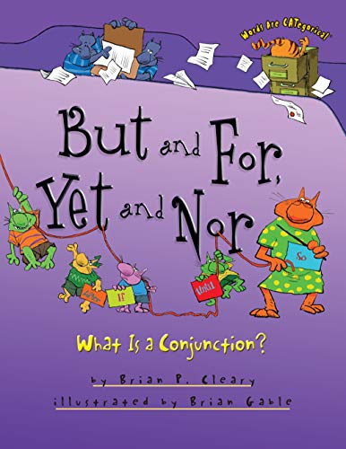 But and For, Yet and Nor: What Is a Conjunction? by Brian Cleary (Words Are CATegorical ®)