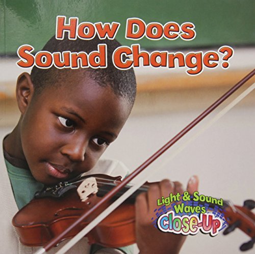 How Does Sound Change? (Light and Sound Waves Close-Up) by Robin Johnson
