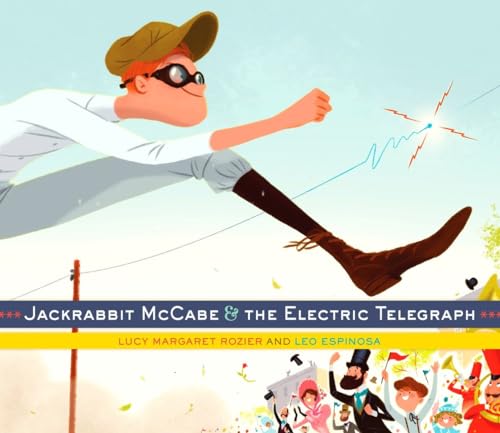 Jackrabbit McCabe and the Electric Telegraph by Lucy Margaret Rozier and Leo Espinosa