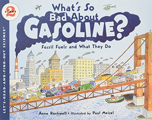 What's So Bad About Gasoline?: Fossil Fuels and What They Do by Anne Rockwell & Paul Meisel (Let's-Read-and-Find-Out Science 2)