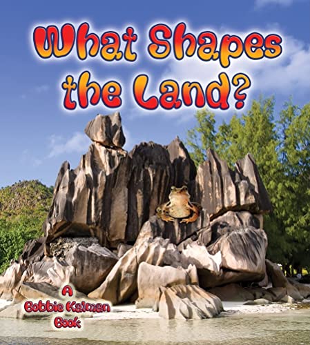 What Shapes the Land? (Looking at Earth) by Bobbie Kalman 