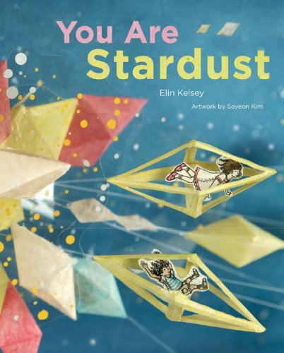 You Are Stardust by Elin Kelsey & Soyeon Kim