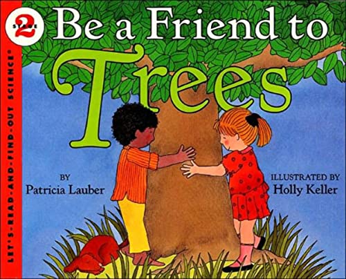 Be a Friend to Trees by Patricia Lauber and Holly Keller