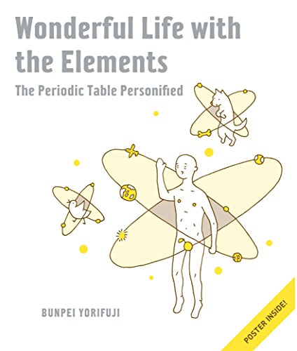 Wonderful Life with the Elements: The Periodic Table Personified by Bunpei Yorifuji 