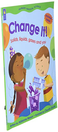 Change It!: Solids, Liquids, Gases and You by Adrienne Mason and Claudia Dávila (Primary Physical Science)