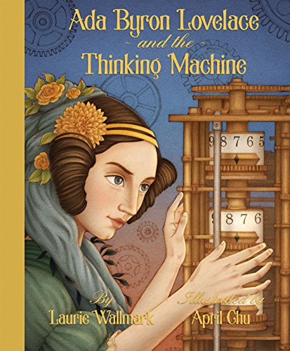 Ada Byron Lovelace & the Thinking Machine by Laurie Wallmark & April Chu