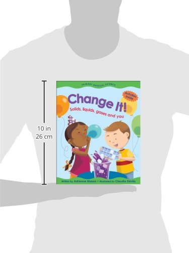 Change It!: Solids, Liquids, Gases and You by Adrienne Mason and Claudia Dávila (Primary Physical Science)