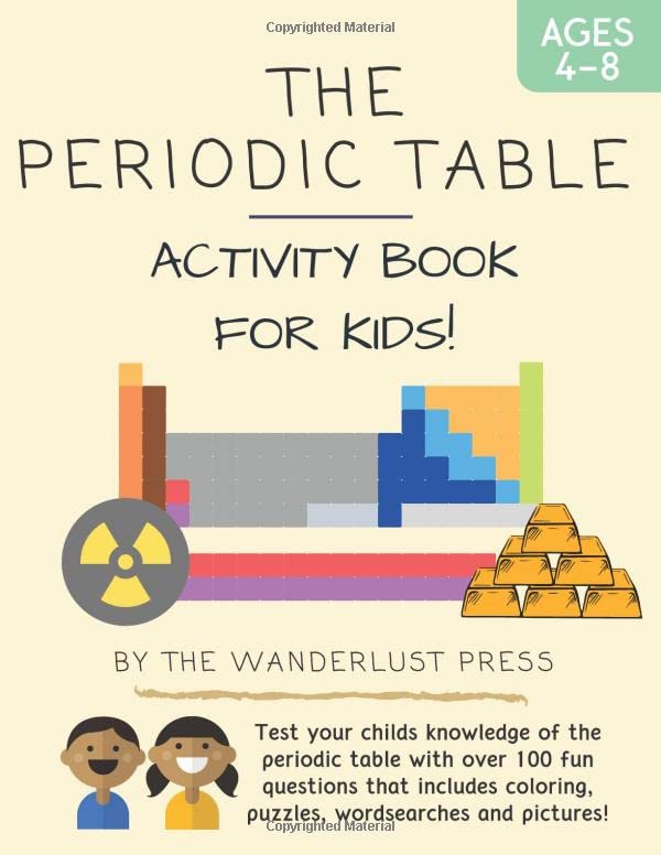 The Periodic Table: Activity Book for Kids: Test your child's knowledge of the periodic table with over 100 fun questions that include coloring by THE WANDERLUST PRESS