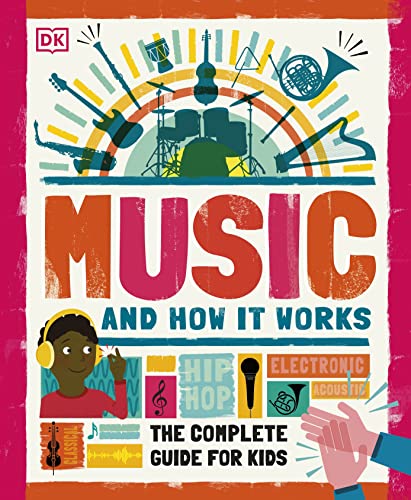 Music and How it Works: The Complete Guide for Kids by DK