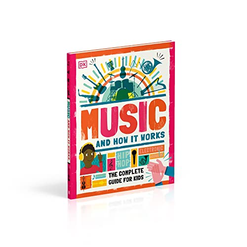 Music and How it Works: The Complete Guide for Kids by DK
