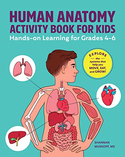Human Anatomy Activity Book for Kids: Hands-on Learning for Grades 4-6 by Shannan Muskopf M.S.