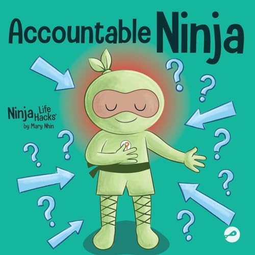 Accountable Ninja: A Children’s Book About a Victim Mindset, Blaming Others, and Accepting Responsibility by Mary Nhin (Ninja Life Hacks)