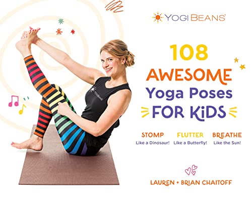 108 Awesome Yoga Poses for Kids: Stomp Like a Dinosaur, Flutter Like a Butterfly, Breathe Like the Sun by Lauren Chaitoff