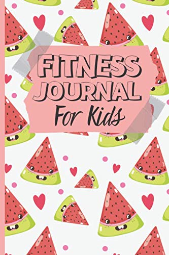 Fitness Journal For Kids: Healthy Lifestyle Journal & Fun Healthy Eating And Activity Log Book For Children by Lilly's Journal (Watermelon Cover).