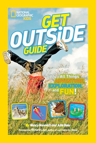 National Geographic Kids Get Outside Guide: All Things Adventure, Exploration, and Fun! by Nancy Honovich