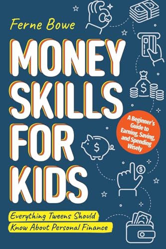 Money Skills for Kids: A Beginner’s Guide to Earning, Saving, and Spending Wisely by Ferne Bowe