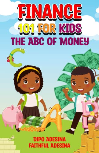 Finance 101 For Kids: The ABC of Money by Dipo Adesina & Faithful Adesina