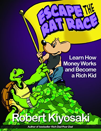 Rich Dad's Escape from the Rat Race: How To Become A Rich Kid By Following Rich Dad's Advice by Robert T. Kiyosaki
